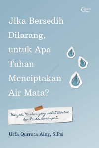 Image of Jika Bersedih Dilarang, Untuk Apa Tuhan Menciptakan air Mata?